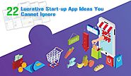 22 Lucrative Start-up App Ideas You Cannot Ignore