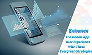 Enhance the Mobile App User Experience with These Evergreen Strategies