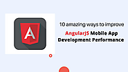 10 amazing ways to improve AngularJS Mobile App Development Performance
