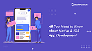 Native and iOS App Development – All You Need to Know as an Entrepreneur
