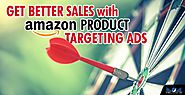 How to Get Better Sales with Amazon Product Targeting Ads