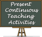 Present Continuous - Progressive - ESL EFL Teaching Activities