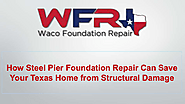 How Steel Pier Foundation Repair Can Save Your Texas Home from Structural Damage