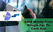 Can I transfer money from Google pay to the cash app?