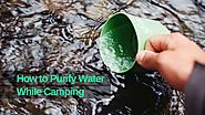 How to Purify Water on a Camping Trip