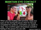 Maintain eye contact.
