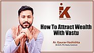 How to Attract Wealth with Vastu By Ar. Gaurav Vashishta (B.Arch, PG-Vastu Science) | Koncept Vastu