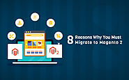 8 Reasons Why You Must Migrate to Magento 2
