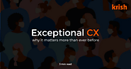 Why Consumer Experience (CX) Matters the Most in a Post COVID World