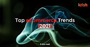 Top 7 eCommerce Trends for 2021 – What The Future Holds