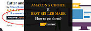 How to get them Amazon’s Choice & Best Seller Mark