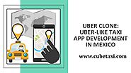 Uber Clone: Uber-like Taxi App Development In Mexico