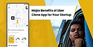 Key Benefits of Uber Clone App That Can Hail Your Business