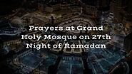 Prayers at Grand Holy Mosque on 27th Night of Ramadan