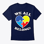We All Belong T shirt | Autism Awareness Shirts | Teespring