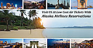 Visit US at Low Cost Air Tickets with Alaska Airlines Reservations