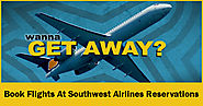 Wanna Get Away? Book Flights at Southwest Airlines Reservations