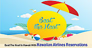 Beat The Heat In Hawaii With Hawaiian Airlines Reservations
