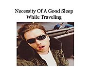 Necessity of a good sleep while traveling