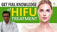 Get Full Knowledge of High Intensity Focused Ultrasound (HIFU) Treatment