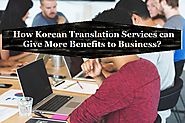 How Korean Translation Services can Give More Benefits to Business?