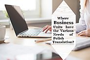 Where Business Units have the Various Needs of Polish Translation?