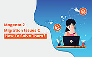 Magento 2 Migration Issues & How to Solve Them?
