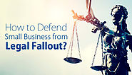 How to Defend Your Small Business from Legal Fallout?