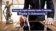 Future of Legal Industry Looks Promising -Thanks to Outsourcing