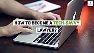 How to Become a Tech-Savvy Attorney in 2020?