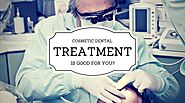 Cosmetic dental treatment is good for you?