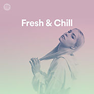 Fresh & Chill, a playlist by Spotify