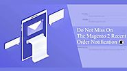 Do Not Miss On The Magento 2 Recent Order Notification