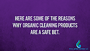 Here are some of the reasons why organic cleaning products are a safe bet.