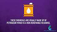 These chemicals are usually made up of petroleum which is a non-renewable resource.