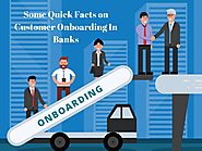 Some facts on Customer Onboarding In Banks