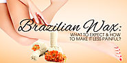 Brazilian Wax - What to Expect & How to Make It Less Painful