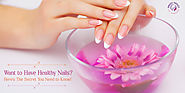 Know About the Secrets to Have Healthy Nails