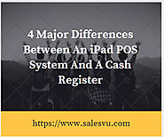 The 4 Major Differences Between An iPad POS System And A Cash Register