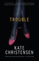Trouble: Kate Christensen: 9780307390943: Amazon.com: Books