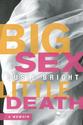 Big Sex Little Death: A Memoir: Susie Bright: Amazon.com: Books