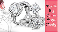 Tips To Buy Custom Design Jewelry | Best Jewelry Blog to read