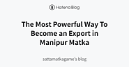 The Most Powerful Way To Become an Export in Manipur Matka - sattamatkagame’s blog