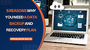 5 reasons why you need a data backup and recovery plan.