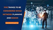 5 Things to Be Considered while Network planning and design
