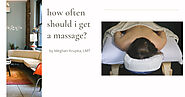 How Often Should I Get a Massage? - Specific Answers for Different Clients