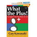 What the Plus!: Google+ for the Rest of Us by Guy Kawasaki