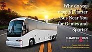 Why do you need a Charter Bus Near You for Games and Sports?