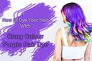 How to Dye Your Hair with Crazy Colour Purple Hair Dye?