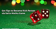 Get tips to become rich person via satta matka game